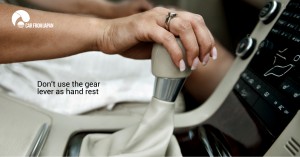 Don't use the gear lever as hand rest Don't use the gear lever as hand rest